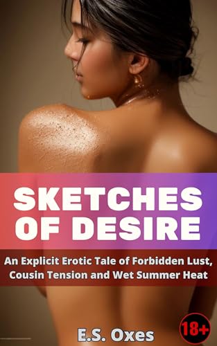 Sketches of Desire: An Explicit Erotic Tale of Lust, Art and Forbidden Touches