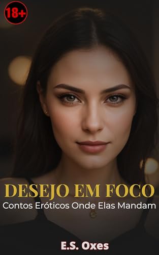 DESEJO EM FOCO: Contos Eróticos Onde Elas Mandam